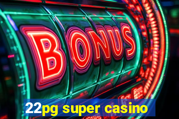 22pg super casino